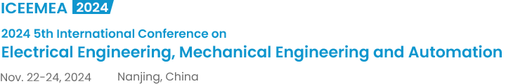 2024 5th International Conference on Electrical Engineering, Mechanical Engineering and Automation（ICEEMEA2024）