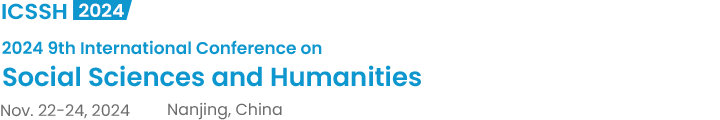 2024 9th International Conference on Social Sciences and Humanities（ICSSH2024）