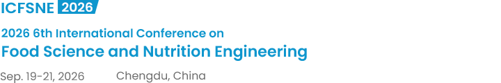 2026 6th International Conference on Food Science and Nutrition Engineering（ICFSNE2026）