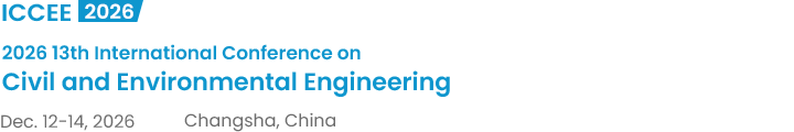 2026 13th International Conference on Civil and Environmental Engineering（ICCEE2026）