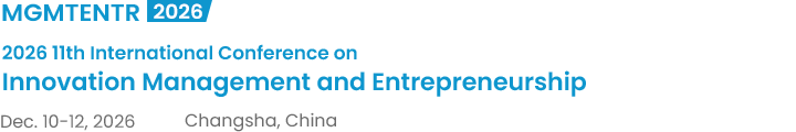 2026 11th International Conference on Innovation Management and Entrepreneurship（MGMTENTR2026）
